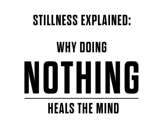 stillness-explained-why-doing-nothing-heals-the-mind