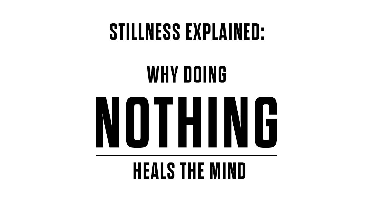 stillness-explained-why-doing-nothing-heals-the-mind
