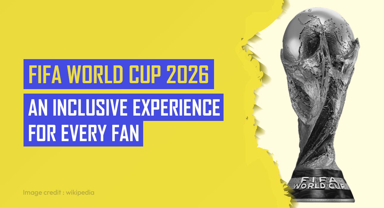 FIFA World Cup 2026 An Inclusive Experience for Every Fan